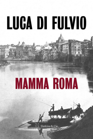 Luca Di Fulvio – Mamma Roma